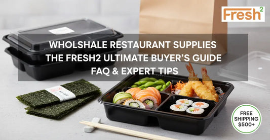 Wholesale Restaurant Supplies: The Fresh2 Ultimate Buyer’s Guide & FAQ Fresh2